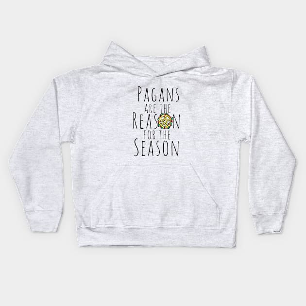 Pagans are the reason for the season Kids Hoodie by bubbsnugg